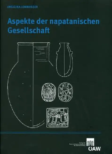 Aspekte Der Napatanischen Gesellschaft: Archaologisches Inventar Und Funerare PRAXIS Im Friedhof Von Sanam - Perspektive Einer Kulturhistorischen Inte by Angelika Lohwasser