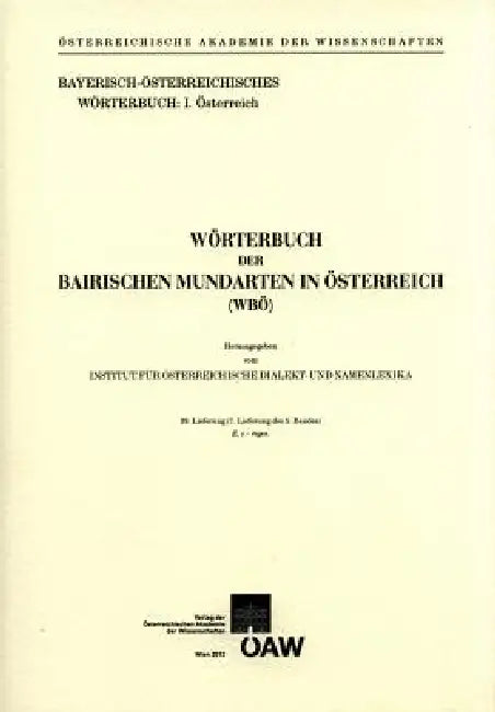 Worterbuch Der Bairischen Mundarten in Osterreich 39. Lieferung: (7. Lieferung Des 5. Bandes) E, E - Eigen by Werner Bauer, Hubert Bergmann, Ingeborg Beyer