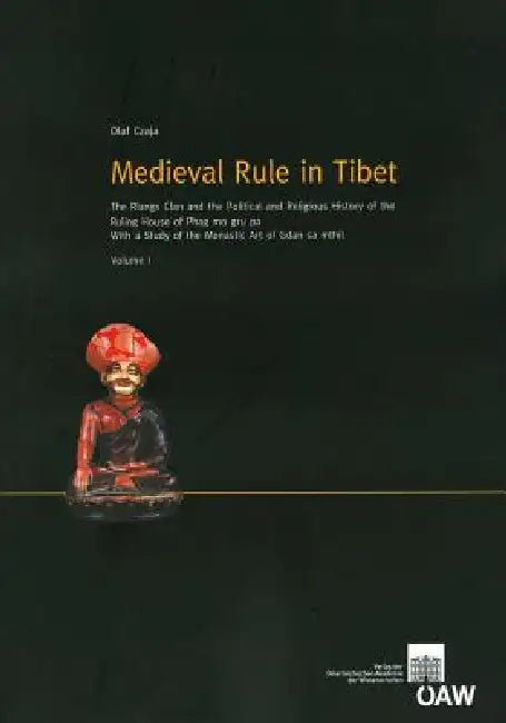 Medieval Rule in Tibet: The Rlangs Clan and the Political and Religious History of the Ruling House of Phag Mo Gru Pa. with a Study of the Monastic Ar by Olaf Czaja