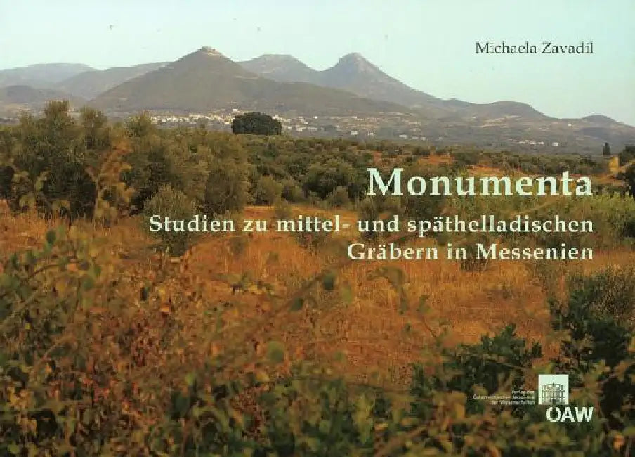 Monumenta: Studien Zu Mittel- Und Spathelladischen Grabern in Messenien by Michaela Zavadil