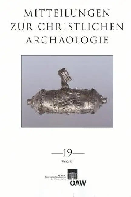 Mitteilungen Zur Christlichen Archaologie 19 by Reinhardt Harreither, Institut Fur Klassische Archaogolgie Uni, Renate Pillinger