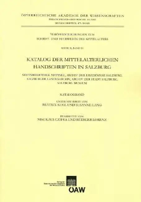 Katalog Der Mittelalterlichen Handschriften in Salzburg by Gerold Hayer, Nikolaus Czifra, Rudiger Lorenz