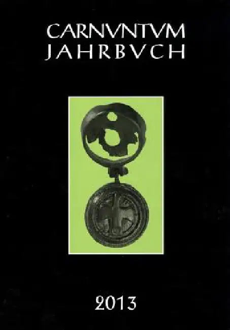 Carnuntum Jahrbuch 2013: Zeitschrift Fur Archaologie Und Kulturgeschichte Des Donauraumes by Andreas Pulz