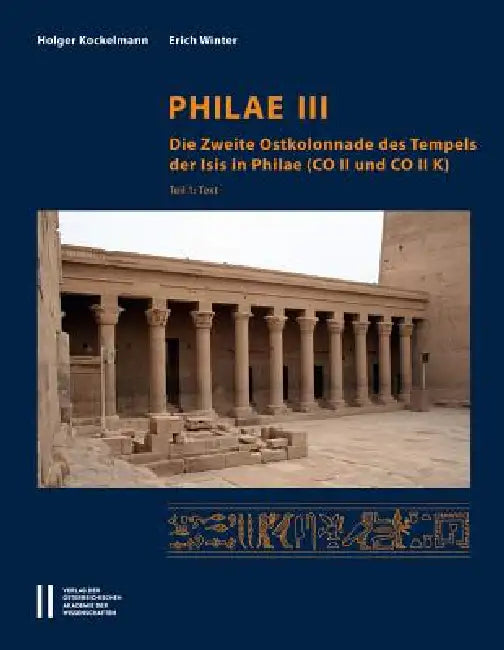 Philae III: Die Zweite Ostkolonnade Des Tempels Der Isis in Philae (Co II Und Co II K) by Holger Kockelmann, Erich Winter