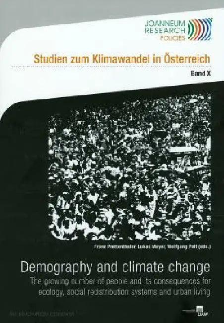 Demography and Climate Change: The Growing Number of People and Its Consequences for Ecology, Social Redistribution Systems and Urban Living by Lukas Meyer, Wolfgang Polt, Franz Prettenthaler