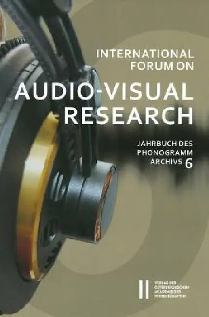 International Forum on Audio-Visual Research Jahrbuch Des Phonogrammarchivs 6 by Helmut Kowar, Gerda Lechleitner, Christian Liebl
