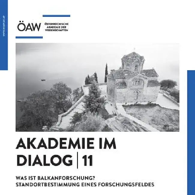Akademie Im Dialog 11: Was Ist Balkanforschung? Standortbestimmung Eines Forschunmgsfeldes by Oliver Jens Schmitt