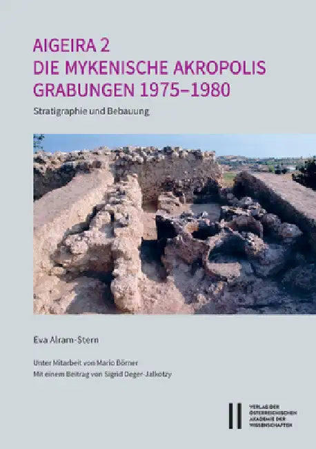 Aigeira 2. Die Osterreichischen Ausgrabungen Von Aigeira in Achaia: Die Mykenische Akropolis. Grabungen 1975-1980: Stratigraphie Und Bebauung. Unter M by Eva Alram-Stern