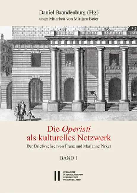 Theatergeschichte Osterreichs / Die Operisti ALS Kulturelles Netzwerk: Der Briefwechsel Von Franz Und Marianne Pirker by Daniel Brandenburg