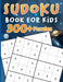 Sudoku for Kids 300+ Puzzles: 300 Sudoku Puzzles For Kids, Activity Book for Children by Laura Bidden