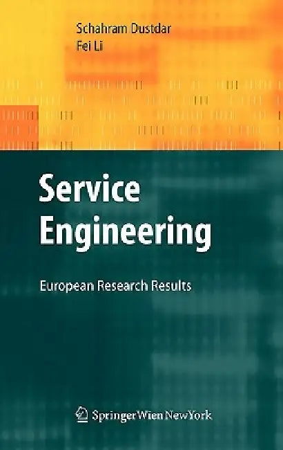 Service Engineering: European Research Results by Schahram Dustdar, Fei Li