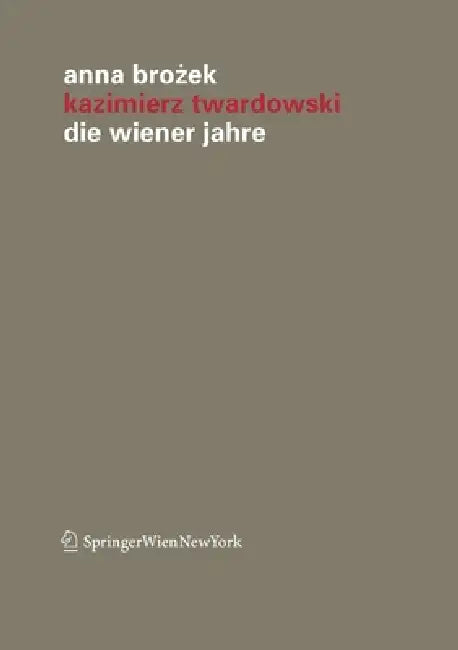 Kazimierz Twardowski: Die Wiener Jahre by Anna Brozek