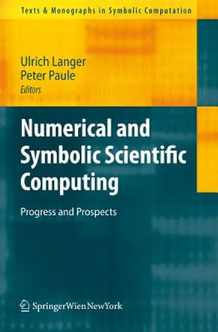 Numerical and Symbolic Scientific Computing: Progress and Prospects by Ulrich Langer