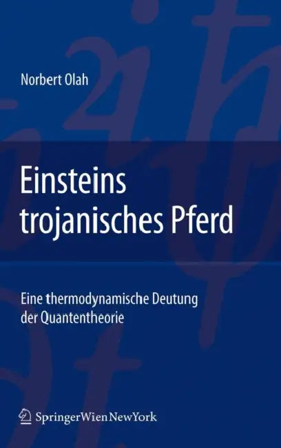 Einsteins Trojanisches Pferd: Eine Thermodynamische Deutung Der Quantentheorie by Norbert Olah