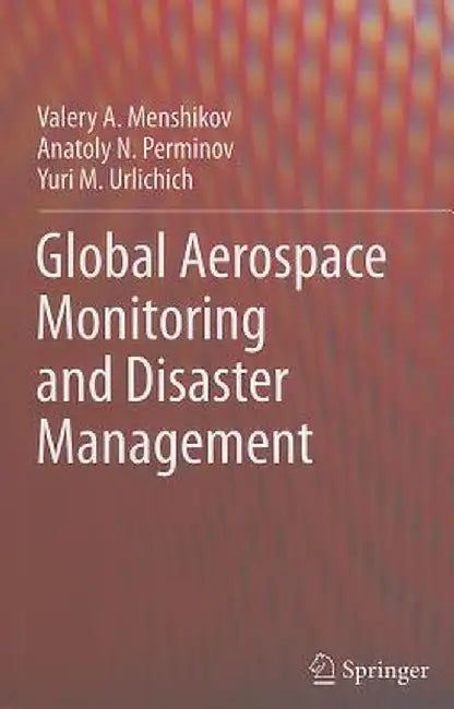 Global Aerospace Monitoring and Disaster Management by Valery A. Menshikov