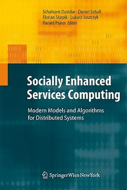 Socially Enhanced Services Computing: Modern Models and Algorithms for Distributed Systems by Schahram Dustdar