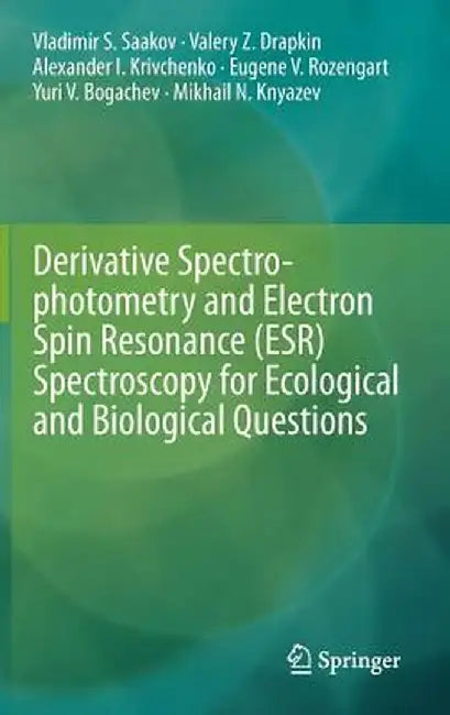 Derivative Spectrophotometry and Electron Spin Resonance (Esr) Spectroscopy for Ecological and Biological Questions by Vladimir S. Saakov