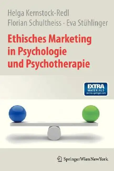 Ethisches Marketing in Psychologie Und Psychotherapie by Helga Kernstock-Redl, Florian Schultheiss, Eva Stühlinger