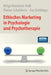 Ethisches Marketing in Psychologie Und Psychotherapie by Helga Kernstock-Redl, Florian Schultheiss, Eva Stühlinger