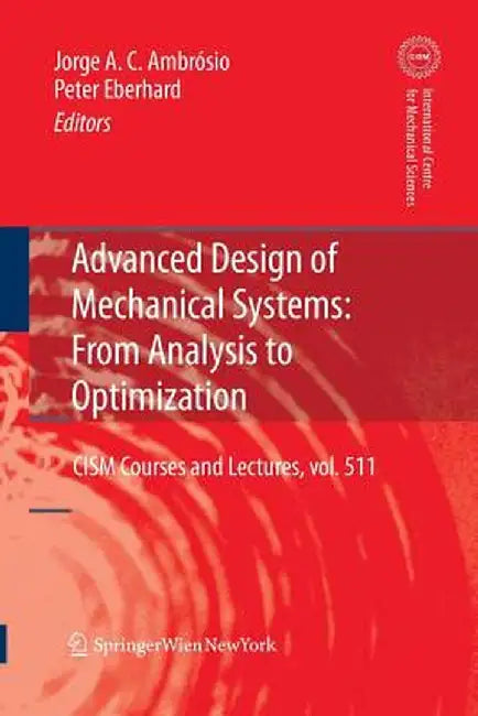 Advanced Design of Mechanical Systems: From Analysis to Optimization by Jorge A. C. Ambrosio