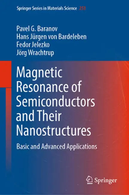 Magnetic Resonance of Semiconductors and Their Nanostructures: Basic and Advanced Applications by Pavel G. Baranov