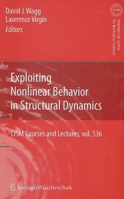 Exploiting Nonlinear Behavior in Structural Dynamics by David Wagg