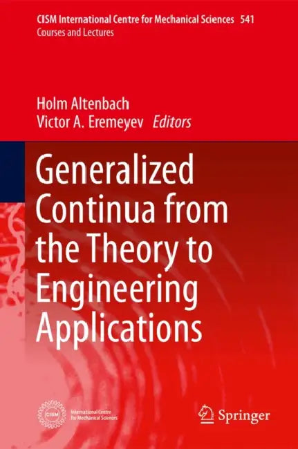 Generalized Continua - From the Theory to Engineering Applications by Holm Altenbach, Victor A. Eremeyev