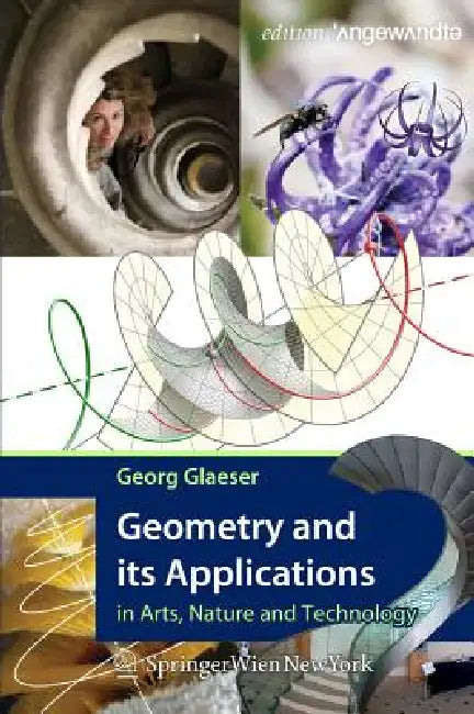Geometry and Its Applications in Arts, Nature and Technology by Georg Glaeser, Georg Glaeser