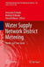 Water Supply Network District Metering: Theory and Case Study by Armando Di Nardo, Michele Di Natale, Anna Di Mauro