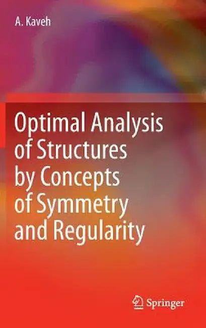 Optimal Analysis of Structures by Concepts of Symmetry and Regularity by Ali Kaveh