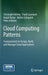 Cloud Computing Patterns: Fundamentals to Design, Build, and Manage Cloud Applications by Christoph Fehling
