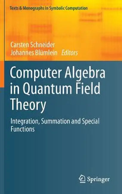 Computer Algebra in Quantum Field Theory: Integration, Summation and Special Functions by Carsten Schneider