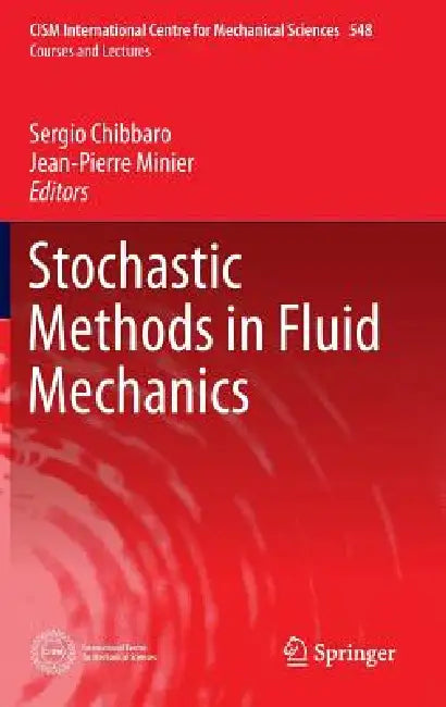 Stochastic Methods in Fluid Mechanics by Sergio Chibbaro, Jean-Pierre Minier