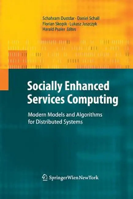 Socially Enhanced Services Computing: Modern Models and Algorithms for Distributed Systems by Schahram Dustdar