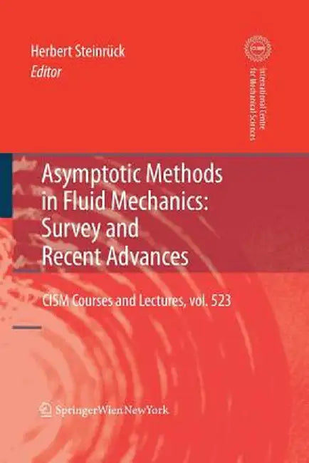 Asymptotic Methods in Fluid Mechanics: Survey and Recent Advances by Herbert Steinrück