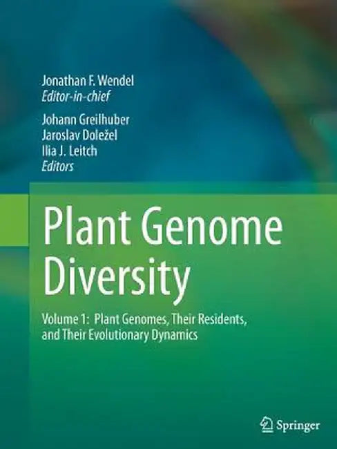 Plant Genome Diversity Volume 1: Plant Genomes, Their Residents, and Their Evolutionary Dynamics by Jonathan Wendel