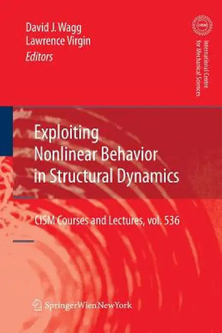 Exploiting Nonlinear Behavior in Structural Dynamics by David Wagg