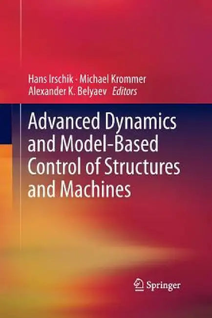 Advanced Dynamics and Model-Based Control of Structures and Machines by Hans Irschik