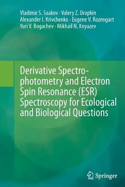 Derivative Spectrophotometry and Electron Spin Resonance (Esr) Spectroscopy for Ecological and Biological Questions by Vladimir S. Saakov