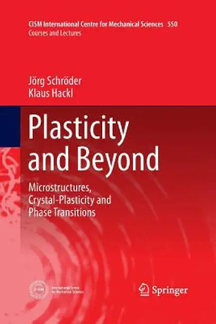 Plasticity and Beyond: Microstructures, Crystal-Plasticity and Phase Transitions by Jörg Schröder