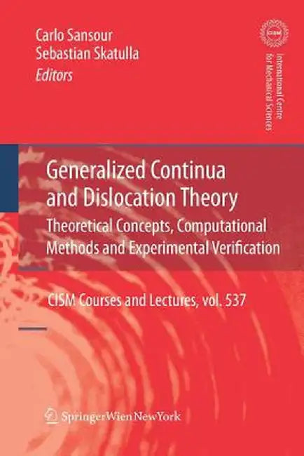 Generalized Continua and Dislocation Theory: Theoretical Concepts, Computational Methods and Experimental Verification by Carlo Sansour