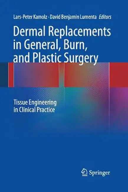 Dermal Replacements in General, Burn, and Plastic Surgery: Tissue Engineering in Clinical Practice by Lars-Peter Kamolz