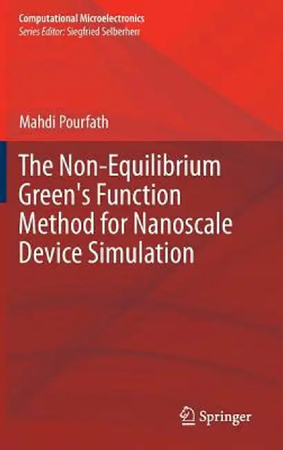 The Non-Equilibrium Green's Function Method for Nanoscale Device Simulation by Mahdi Pourfath