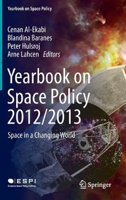 Yearbook on Space Policy 2012/2013: Space in a Changing World by Cenan Al-Ekabi