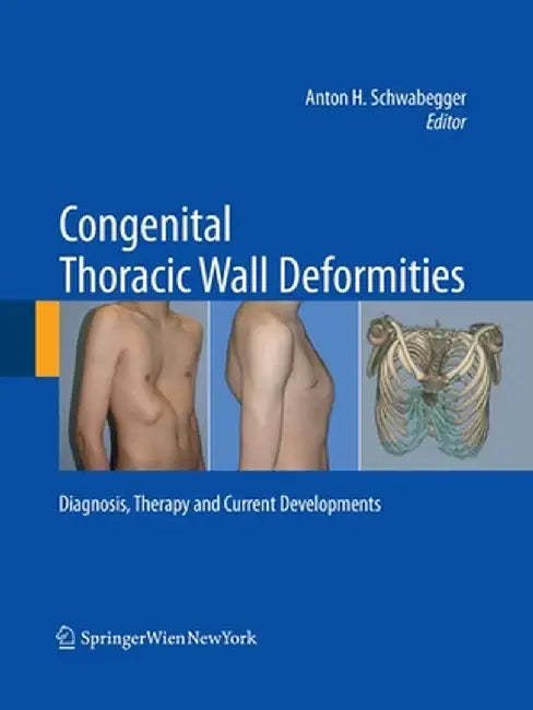 Congenital Thoracic Wall Deformities: Diagnosis, Therapy and Current Developments by Anton H. Schwabegger