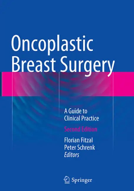 Oncoplastic Breast Surgery: A Guide to Clinical Practice by Florian Fitzal