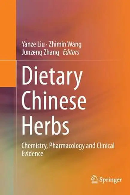 Dietary Chinese Herbs: Chemistry, Pharmacology and Clinical Evidence by Yanze Liu