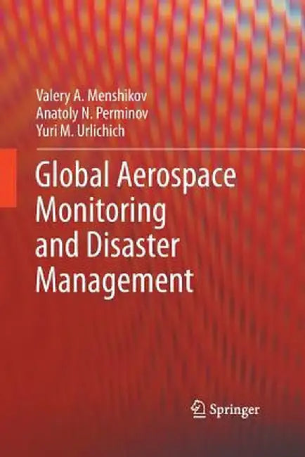 Global Aerospace Monitoring and Disaster Management by Valery A. Menshikov