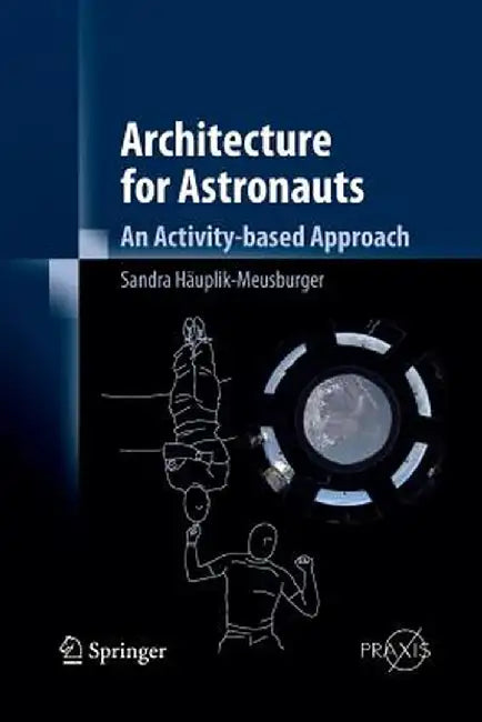 Architecture for Astronauts: An Activity-Based Approach by Sandra Häuplik-Meusburger