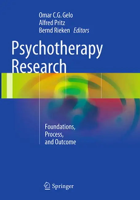 Psychotherapy Research: Foundations, Process, and Outcome by Omar C. G. Gelo